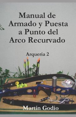 Manual de Armado y Puesta a Punto del Arco Recurvado: Arqueria 2 - Godio, Martín L.