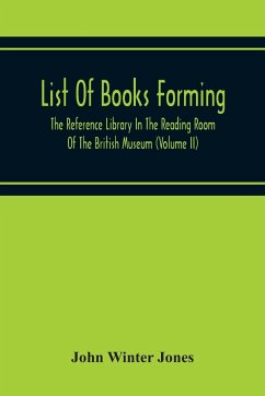 List Of Books Forming The Reference Library In The Reading Room Of The British Museum (Volume Ii) - Winter Jones, John