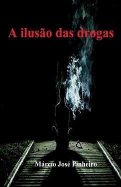 A ilusão das drogas - Pinheiro, Márcio José