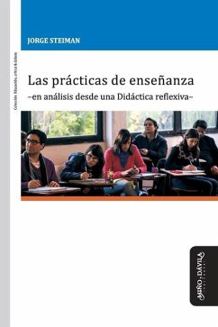 Las prácticas de enseñanza -en análisis desde una Didáctica reflexiva- - Steiman, Jorge