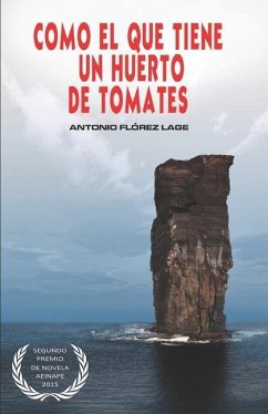 Como el que tiene un huerto de tomates: 2° PREMIO de NOVELA aeinape. - Flórez Lage, Antonio