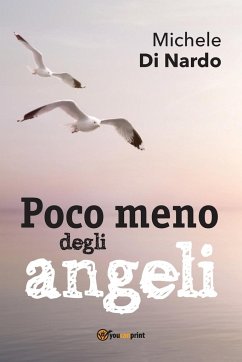 Poco meno degli angeli - Di Nardo, Michele