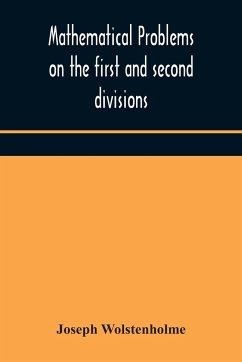 Mathematical problems on the first and second divisions of the schedule of subjects for the Cambridge mathematical tripos examination Devised and Arranged - Wolstenholme, Joseph