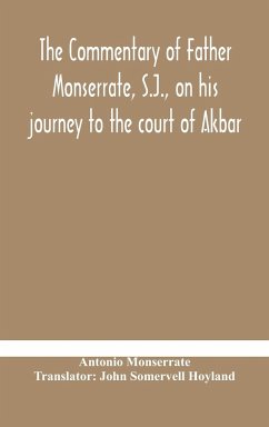 The commentary of Father Monserrate, S.J., on his journey to the court of Akbar - Monserrate, Antonio