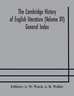 The Cambridge history of English literature (Volume XV) General Index - R. Waller, A.