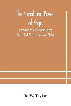 The speed and power of ships; a manual of marine propulsion; Vol. I. Text, Vol. II. Tables and Plates - W. Taylor, D.