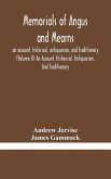 Memorials of Angus and Mearns, an account, historical, antiquarian, and traditionary (Volume II) An Account, Historical, Antiquarian, And Traditionary