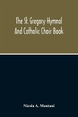 The St. Gregory Hymnal And Catholic Choir Book