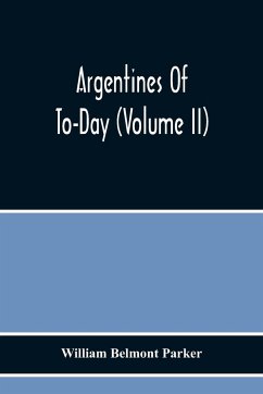 Argentines Of To-Day (Volume Ii) - Belmont Parker, William