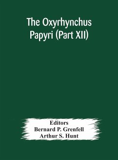 The Oxyrhynchus papyri (Part XII) - S. Hunt, Arthur