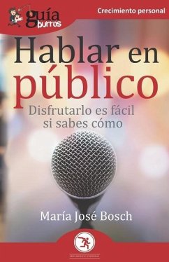 GuíaBurros Hablar en público: Disfrutarlo es fácil si sabes cómo - Bosch, María José