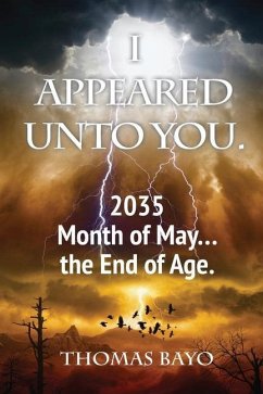 I Appeared Unto You: 2035 Month of May... the End of Age - Bayo, Thomas