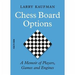 Chess Board Options: A Memoir of Players, Games and Engines - Kaufman, Larry
