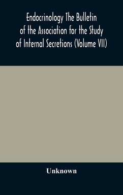 Endocrinology The Bulletin of the Association for the Study of Internal Secretions (Volume VII) - Unknown