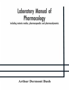 Laboratory manual of pharmacology, including materia medica, pharmacopaedics and pharmacodynamics - Dermont Bush, Arthur