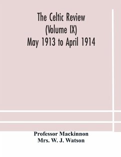The Celtic review (Volume IX) May 1913 to April 1914 - Mackinnon; W. J. Watson)
