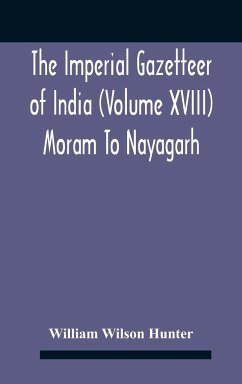The Imperial Gazetteer Of India (Volume Xviii) Moram To Nayagarh - Wilson Hunter, William