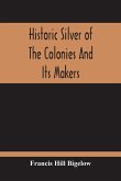 Historic Silver Of The Colonies And Its Makers
