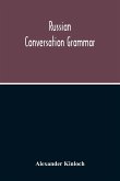 Russian Conversation Grammar; With Exercises, Colloquial Phrases, And Extensive English-Russian Vocabulary