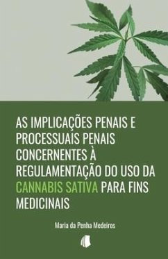 As implicações penais e processuais penais concernentes à regulamentação do uso da Cannabis sativa para fins medicinais - Da Penha Medeiros, Maria