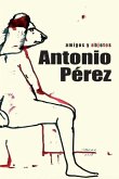 Antonio Pérez: amigos y objetos: Libro biográfico sobre la vida del editor, coleccionista y artista nacido en Sigüenza