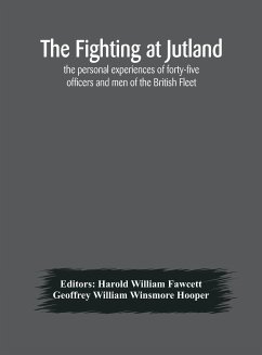 The fighting at Jutland; the personal experiences of forty-five officers and men of the British Fleet - William Winsmore Hooper, Geoffrey