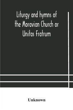 Liturgy and hymns of the Moravian Church or Unitas Fratrum - Unknown