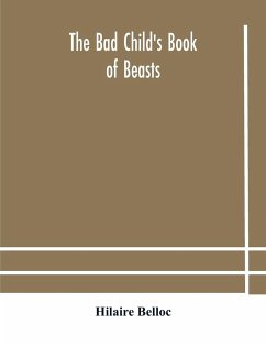 The bad child's book of beasts - Belloc, Hilaire