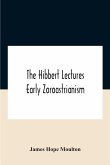 The Hibbert Lectures Early Zoroastrianism