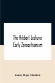 The Hibbert Lectures Early Zoroastrianism