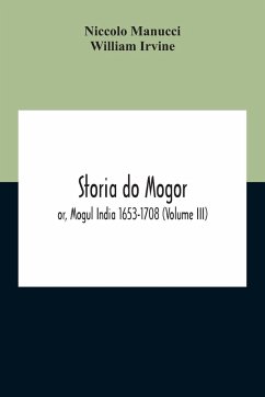 Storia Do Mogor; Or, Mogul India 1653-1708 (Volume III) - Manucci, Niccolo; Irvine, William