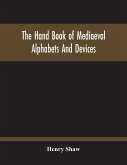 The Hand Book Of Mediaeval Alphabets And Devices