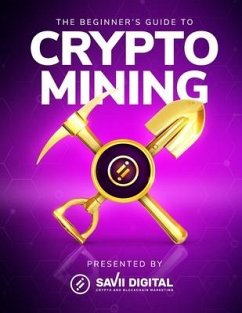 The Beginner's Guide To Crypto Mining - Malone, Aaron; Õunap, Siim