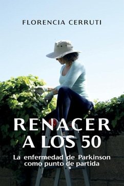 Renacer a los 50: La enfermedad de Parkinson como punto de partida - Cerruti, Florencia