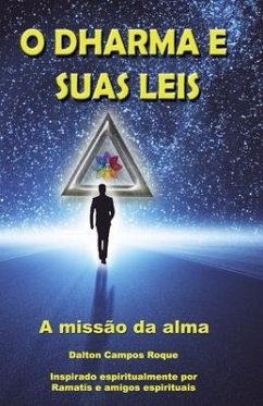 O Dharma E Suas Leis: a missão da alma - Silva, Andréa Lúcia; Roque, Dalton Campos