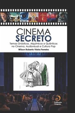 Cinema Secreto: Temas Gnósticos, Alquímicos e Quânticos no Cinema, Audiovisual e Cultura Pop - Ferreira, Wilson Roberto Vieira