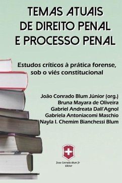 Temas Atuais de Direito Penal E Processo Penal: Estudos críticos à prática forense, sob o viés constitucional. - Oliveira, Bruna Mayara de; Maschio, Gabriela Antoniacomi; Dall´agnol, Gabriel Andreata