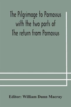 Cover The pilgrimage to Parnassus with the two parts of The return from Parnassus. Three comedies performed in St. John's college, Cambridge, A.D. 1597-1601.