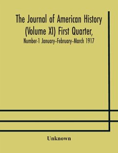 The Journal of American history (Volume XI) First Quarter, Number-1 January--February--March 1917 - Unknown