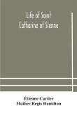 Life of Saint Catharine of Sienna With An Appendix Containing The Testimonies of her Disciples, Recollections in Italy and Her Iconography