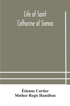 Life of Saint Catharine of Sienna With An Appendix Containing The Testimonies of her Disciples, Recollections in Italy and Her Iconography - Cartier, Étienne; Regis Hamilton, Mother