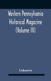 Western Pennsylvania Historical Magazine (Volume Iii)