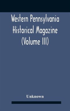 Western Pennsylvania Historical Magazine (Volume Iii) - Unknown