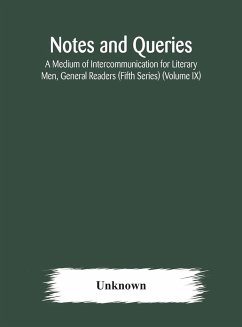 Notes and queries; A Medium of Intercommunication for Literary Men, General Readers (Fifth Series) (Volume IX) - Unknown