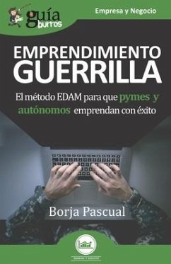 GuíaBurros Emprendimiento Guerrilla: El método EDAM para que pymes y autónomos emprendan con éxito - Pascual, Borja