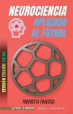 Neurociencia aplicada al fútbol. Propuesta práctica: Concepto y 100 tareas para su entrenamiento (Versión Edición Color)