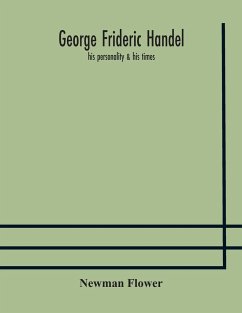 George Frideric Handel; his personality & his times - Flower, Newman