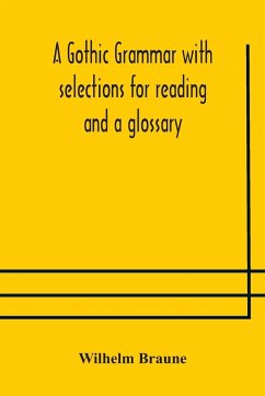 A Gothic grammar with selections for reading and a glossary - Braune, Wilhelm