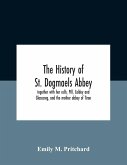 The History Of St. Dogmaels Abbey, Together With Her Cells, Pill, Caldey And Glascareg, And The Mother Abbey Of Tiron