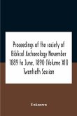 Proceedings Of The Society Of Biblical Archaeology November 1889 To June, 1890 (Volume Xii) Twentieth Session